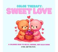 Color Therapy: Sweet Love: A Coloring Book to Relax, Unwind and Calm Down