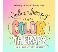 Color Therapy: Your Anti-Stress Moment