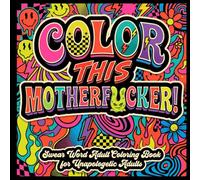 Color This, Motherf*cker!: 50+ Bold Swear Word Coloring Designs for Adults Featuring Zentangle Art, Mandalas, Profanity Quotes, and Stress-Relieving Chaos
