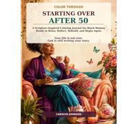 Color Through Starting Over After 50: A Scripture-Inspired Coloring Journal for Black Women Ready to Relax, Reflect, Rebuild, and Begin Again