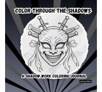 Color Through the Shadows: A Shadow Work Coloring Journal for Adults (Art Therapy for Emotional Healing)