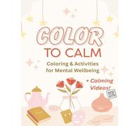 COLOR TO CALM: Coloring & Activities for Mental Wellbeing + QR Code Calming Videos