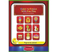 Color to Create With Fun Play Coloring Book: 50 Simple and Eye-Catching Multi-Scene Coloring Adventures with Cute and Bold Designs ages 4-8.