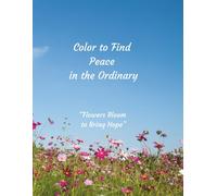 Color to Find Peace in the Ordinary: Flowers Bloom to Bring Hope.
