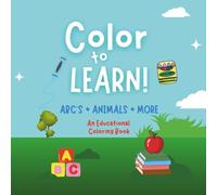 Color to Learn | An Educational Coloring Book: ABC's, Animals + More!