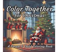 Color Together for Christmas: A Parent & Child Coloring Book for Bonding and Creativity during the Holidays