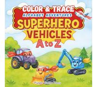 Color & Trace Alphabet Adventures: Superhero Vehicles A to Z: A to Z Alphabet Tracing Book for Toddlers and Preschoolers | Learn Letters, Handwriting, and Coloring with Superhero Vehicles!