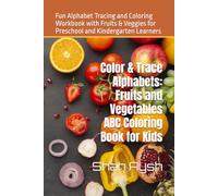 Color & Trace Alphabets: Fruits and Vegetables ABC Coloring Book for Kids: Fun Alphabet Tracing and Coloring Workbook with Fruits & Veggies for Preschool and Kindergarten Learners