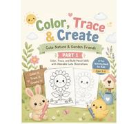 Color, Trace & Create: Cute Nature & Garden Friends - Part 1: A Fun Coloring and Tracing Activity Book for Kids Ages 3-6 | Build Pencil Control, Fine ... and Creativity with Cute Illustrations