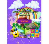 Color & Trace Shapes: A Fun Shape Coloring and Tracing Book for Kids to Learn, Draw, and Build Early Geometry Skills