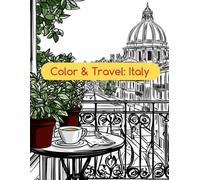 Color & Travel: Italy: A Beautiful Coloring Book for Adults with Italian Streets, Landmarks and Architecture