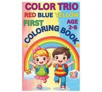 COLOR TRIO : RED BLUE YELLOW FIRST COLORING BOOK AGE 2-6: A fun-filled journey through the world of colors!!!!!!!