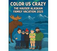 Color Us Crazy: The Hauser Alaskan Family Vacation 2025