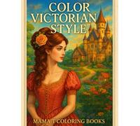 Color Victorian Style: Romantic Coloring Pages Inspired by 19th Century Life Elegant Dresses and Hairstyles
