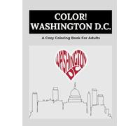Color WASHINGTON D.C.: A Cozy Coloring Book For Adults: A Relaxing Coloring Journey Through Washington D.C.
