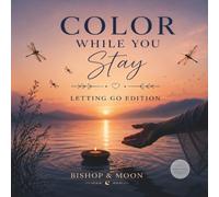 Color While You Stay: Letting Go: A Coloring and Reflection Book for Releasing What No Longer Serves You