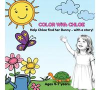 Color with Chloe - Join the Hunt for Bunny!: Story-driven coloring book that helps Chloe find her Bunny