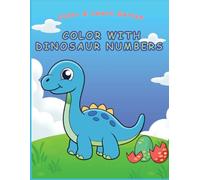 Color With Dinosaur Numbers: Fun Counting 0-100 Activity with Cute Dino Friends for Kids Ages 2-6