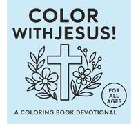 Color with Jesus!: A Simple Scripture Filled Coloring Book Devotional