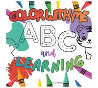Color with me ABC's and learning: Coloring Book for Kids, Bold and Easy, Simple and Big Designs for Relaxation Featuring ABC's tracing, Coloring, Cute Things And Many More