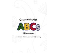 Color With Me! ABCs Dinosaurs: A Jurassic Adventure in Color & Creativty