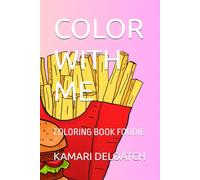 COLOR WITH ME: COLORING BOOK FOODIE