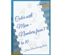 Color with Mom - Numbers from 1 to 10: Hand-Draw Activity Book