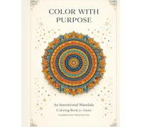 Color with Purpose: An Intentional Mandala Coloring Book for Adults- Relaxing and Uplifting