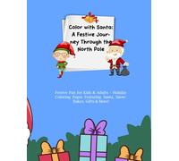 Color with Santa: A Festive Journey Through the North Pole: Festive Fun for Kids & Adults - Holiday Coloring Pages Featuring Santa, Snowflakes, Gifts & More!