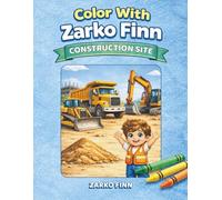Color with Zarko Finn: Construction Site: A Fun Coloring Book for Little Builders
