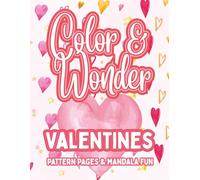 Color & Wonder: Valentines - Pattern Pages & Mandala Fun: Valentine’s Day Coloring Book for Kids & Adults | Hearts, Flowers, Sweets, Love Notes & Magical Mandalas