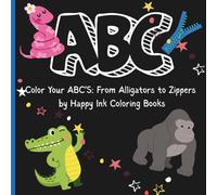 Color your ABC'S: From Alligators to Zippers: Bold & Easy Alphabet Coloring Fun