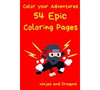 Color your Adventures : 54 Epic Coloring Pages: Ninjas and Dragons