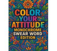 Color Your Attitude: Monochrome Swear Word Edition - A Bold Adult Coloring Book for Stress Relief and Fun: Relax, laugh, and unleash creativity with sassy swear words in bold monochrome designs