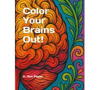 Color Your Brains Out!: An adult coloring book
