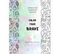 Color Your Brave: Affirmation Workbook for Boys
