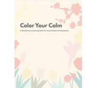 Color Your Calm: A Mindfulness Coloring Book for Stress Relief and Relaxation