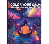 COLOR YOUR CALM: A MINDFULNESS COLORING BOOK FOR TEENS