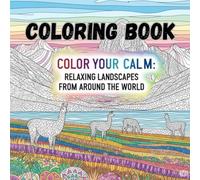 Color Your Calm: A Relaxing Adult Coloring Book of Beautiful Landscapes from Around the World: A Stress-Relief Coloring Book Featuring Scenic World Landscapes with Easy Mandala and Zentangle Designs