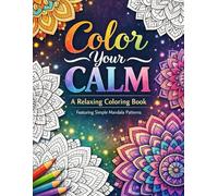 Color Your Calm: A Relaxing Coloring Book Featuring Simple Mandala Patterns