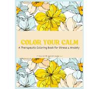 Color Your Calm: A Therapeutic Coloring Book for Stress & Anxiety