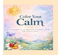 Color Your Calm: A Whimsical Affirmation Coloring Book for Joyful Living
