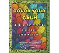 Color Your Calm: Affirmations & Poetry Self-Care Coloring Book