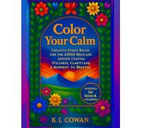 Color Your Calm: Creative Stress Relief for the ADHD Mind and Anyone Craving Stillness, clarity, and a Moment to Breathe