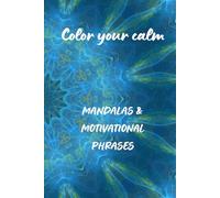 COLOR YOUR CALM: MANDALAS & MOTIVATIONAL PHRASES
