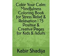 Color Your Calm: Mindfulness Coloring Book for Stress Relief & Relaxation | 75 Positive & Creative Pages for Kids & Adults