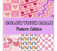 Color Your Calm : Pattern Edition: Coloring Book for Adults and Kids, Bold and Easy, Simple and Big Designs for Relaxation Featuring Lovely Cozy Pattern and Mandala
