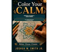 Color Your Calm: Premium Coloring + Guide Hybrid: Adult Stress Relief Coloring Book with Skill Builder Mini-Section + 5 Technique Pages