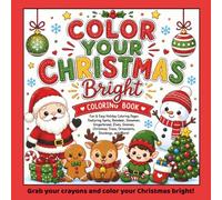 Color Your Christmas Bright Coloring Book: A Fun & Easy Christmas Coloring Book for Kids Featuring Santa, Snowmen, Reindeer, Gingerbread, Elves, Penguins, Gnomes, Christmas Trees, and More!