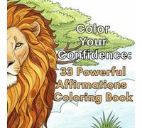 Color Your Confidence: 33 Powerful Affirmations Coloring Book